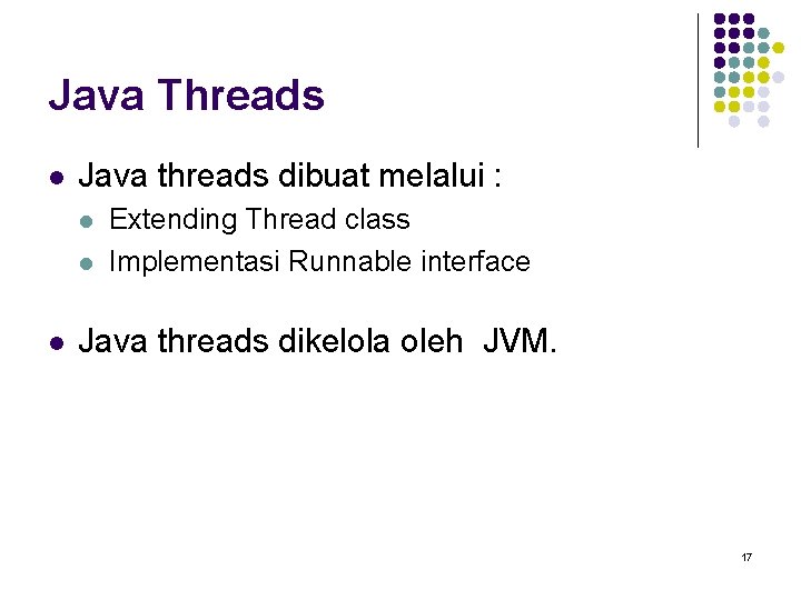 Java Threads l Java threads dibuat melalui : l l l Extending Thread class