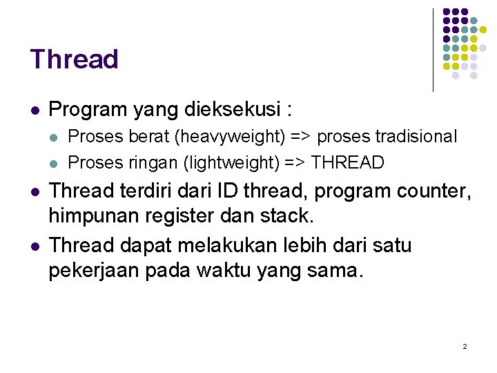 Thread l Program yang dieksekusi : l l Proses berat (heavyweight) => proses tradisional