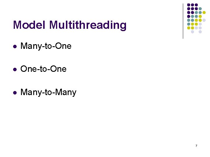 Model Multithreading l Many-to-One l One-to-One l Many-to-Many 7 