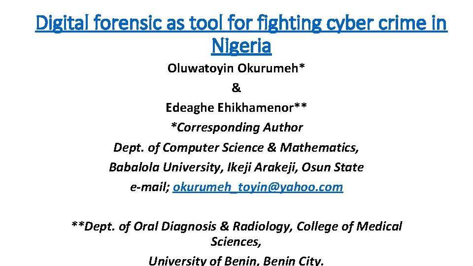 Digital forensic as tool for fighting cyber crime in Nigeria Oluwatoyin Okurumeh* & Edeaghe