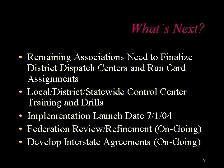 What’s Next? • Remaining Associations Need to Finalize District Dispatch Centers and Run Card What’s Next? • Remaining Associations Need to Finalize District Dispatch Centers and Run Card