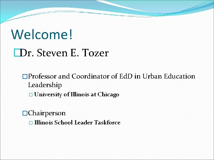 Welcome! �Dr. Steven E. Tozer �Professor and Coordinator of Ed. D in Urban Education