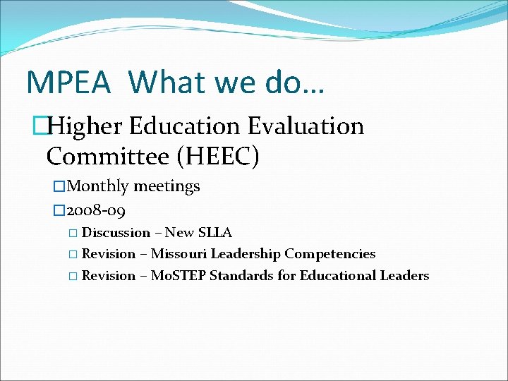 MPEA What we do… �Higher Education Evaluation Committee (HEEC) �Monthly meetings � 2008 -09