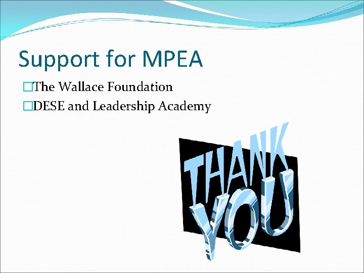 Support for MPEA �The Wallace Foundation �DESE and Leadership Academy 