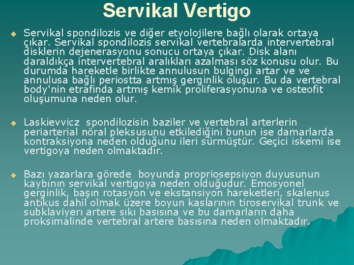 Servikal Vertigo u Servikal spondilozis ve diğer etyolojilere bağlı olarak ortaya çıkar. Servikal spondilozis