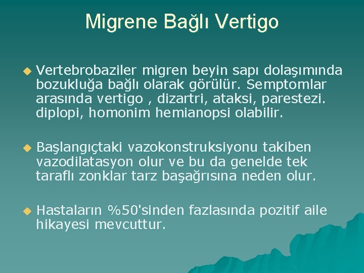 Migrene Bağlı Vertigo u Vertebrobaziler migren beyin sapı dolaşımında bozukluğa bağlı olarak görülür. Semptomlar