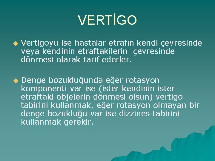 VERTİGO u Vertigoyu ise hastalar etrafın kendi çevresinde veya kendinin etraftakilerin çevresinde dönmesi olarak