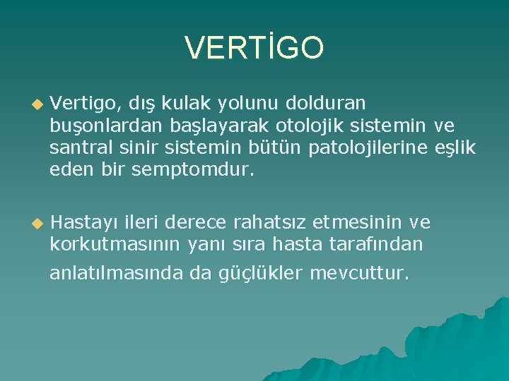 VERTİGO u Vertigo, dış kulak yolunu dolduran buşonlardan başlayarak otolojik sistemin ve santral sinir