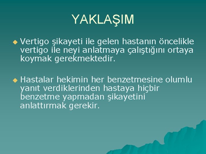 YAKLAŞIM u u Vertigo şikayeti ile gelen hastanın öncelikle vertigo ile neyi anlatmaya çalıştığını