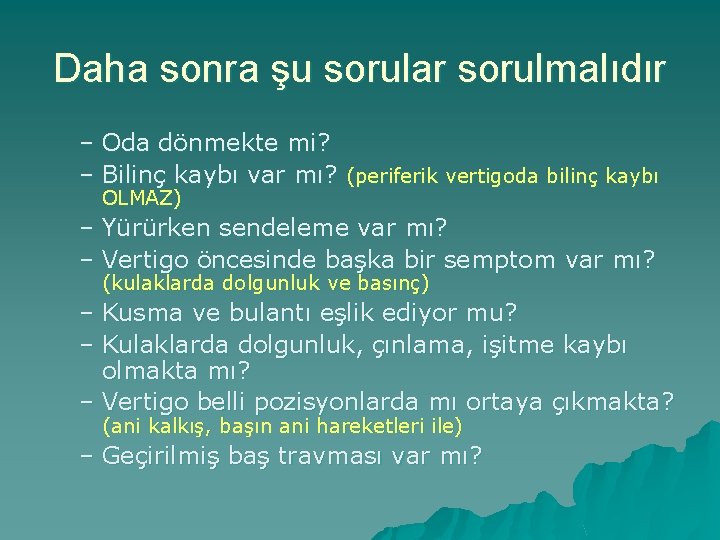 Daha sonra şu sorular sorulmalıdır – Oda dönmekte mi? – Bilinç kaybı var mı?