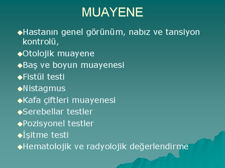 MUAYENE u. Hastanın genel görünüm, nabız ve tansiyon kontrolü, u. Otolojik muayene u. Baş