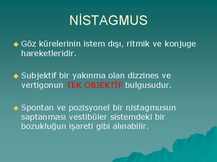 NİSTAGMUS u Göz kürelerinin istem dışı, ritmik ve konjuge hareketleridir. u Subjektif bir yakınma