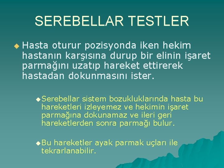 SEREBELLAR TESTLER u Hasta oturur pozisyonda iken hekim hastanın karşısına durup bir elinin işaret