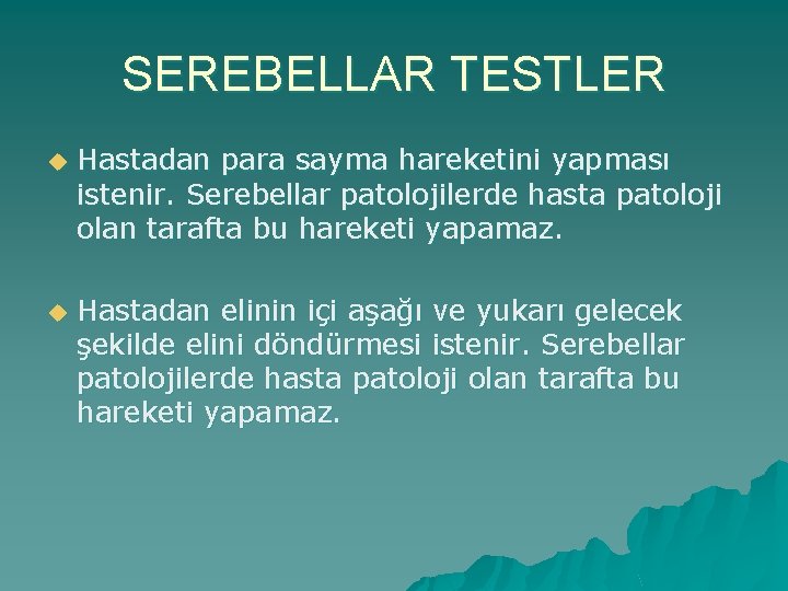 SEREBELLAR TESTLER u Hastadan para sayma hareketini yapması istenir. Serebellar patolojilerde hasta patoloji olan