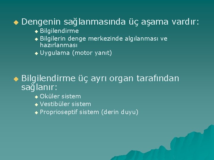 u Dengenin sağlanmasında üç aşama vardır: u Bilgilendirme u Bilgilerin denge merkezinde algılanması ve