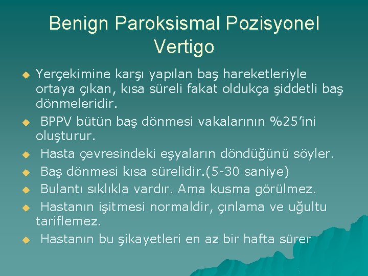 Benign Paroksismal Pozisyonel Vertigo u u u u Yerçekimine karşı yapılan baş hareketleriyle ortaya