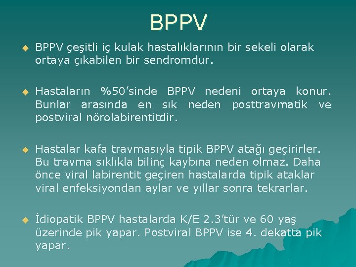 BPPV u BPPV çeşitli iç kulak hastalıklarının bir sekeli olarak ortaya çıkabilen bir sendromdur.