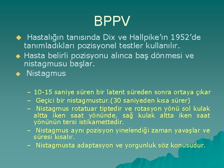 BPPV u Hastalığın tanısında Dix ve Hallpike’ın 1952’de u u tanımladıkları pozisyonel testler kullanılır.