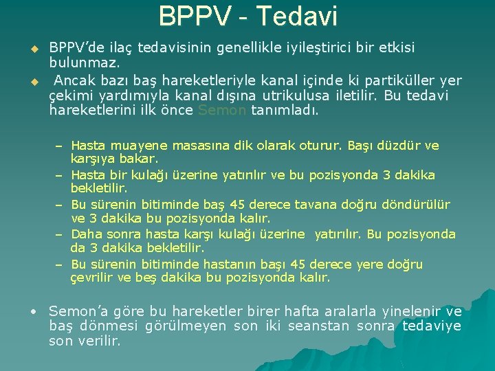 BPPV - Tedavi u u BPPV’de ilaç tedavisinin genellikle iyileştirici bir etkisi bulunmaz. Ancak