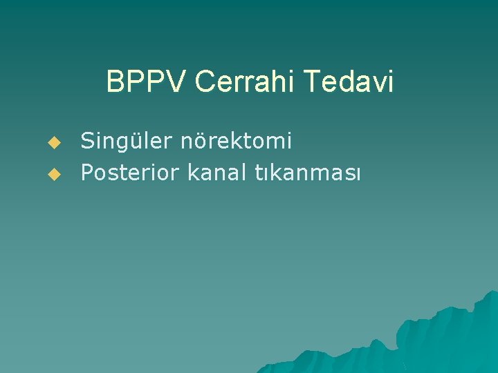 BPPV Cerrahi Tedavi u u Singüler nörektomi Posterior kanal tıkanması 