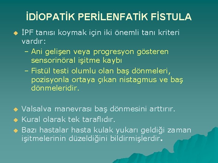 İDİOPATİK PERİLENFATİK FİSTULA u İPF tanısı koymak için iki önemli tanı kriteri vardır: –