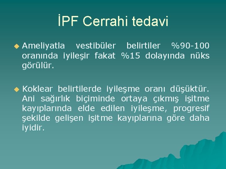 İPF Cerrahi tedavi u Ameliyatla vestibüler belirtiler %90 -100 oranında iyileşir fakat %15 dolayında