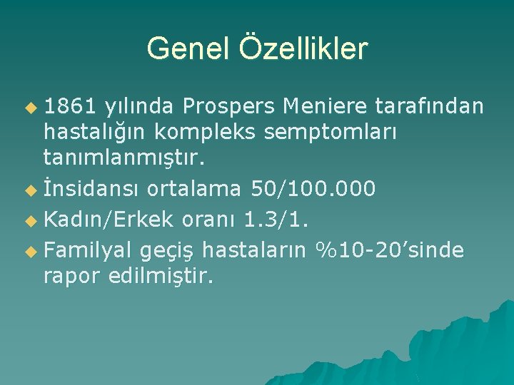 Genel Özellikler u 1861 yılında Prospers Meniere tarafından hastalığın kompleks semptomları tanımlanmıştır. u İnsidansı