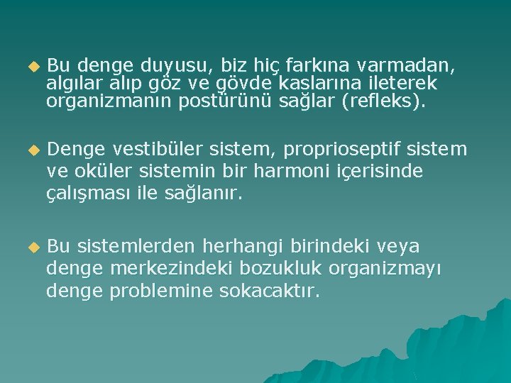 u Bu denge duyusu, biz hiç farkına varmadan, algılar alıp göz ve gövde kaslarına