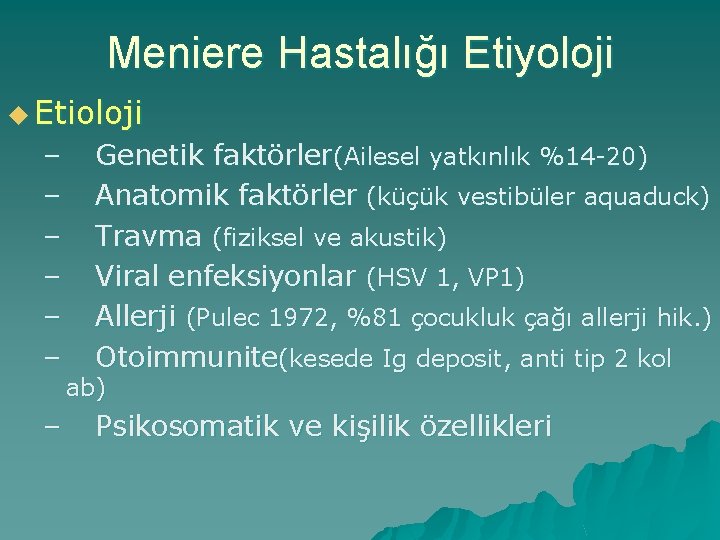 Meniere Hastalığı Etiyoloji u Etioloji – – – – Genetik faktörler(Ailesel yatkınlık %14 -20)