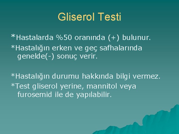 Gliserol Testi *Hastalarda %50 oranında (+) bulunur. *Hastalığın erken ve geç safhalarında genelde(-) sonuç