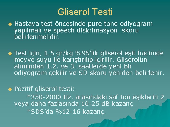 Gliserol Testi u Hastaya test öncesinde pure tone odiyogram yapılmalı ve speech diskrimasyon skoru