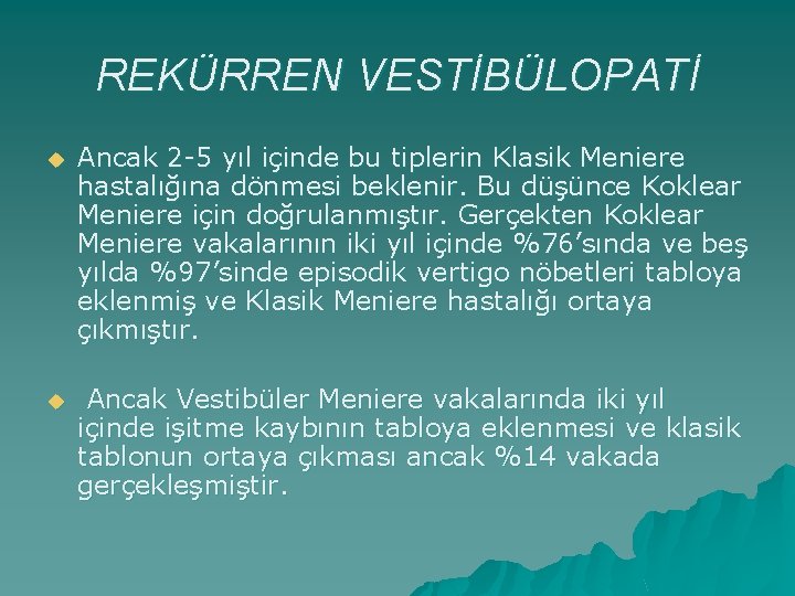 REKÜRREN VESTİBÜLOPATİ u Ancak 2 -5 yıl içinde bu tiplerin Klasik Meniere hastalığına dönmesi