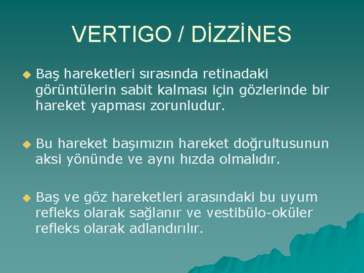 VERTIGO / DİZZİNES u Baş hareketleri sırasında retinadaki görüntülerin sabit kalması için gözlerinde bir