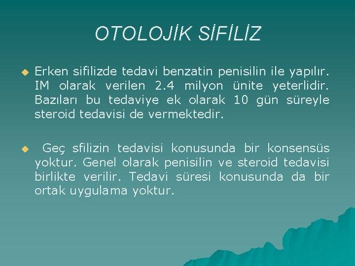 OTOLOJİK SİFİLİZ u Erken sifilizde tedavi benzatin penisilin ile yapılır. IM olarak verilen 2.