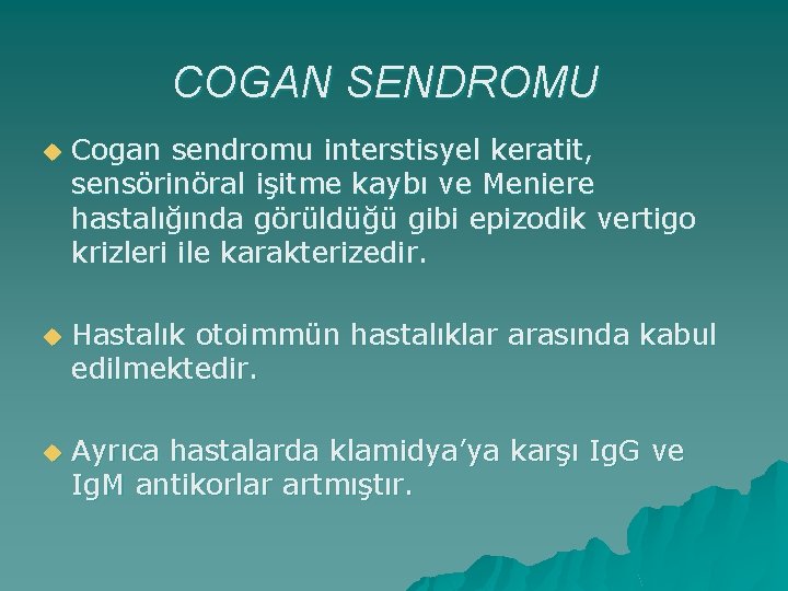 COGAN SENDROMU u Cogan sendromu interstisyel keratit, sensörinöral işitme kaybı ve Meniere hastalığında görüldüğü