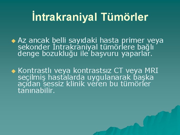 İntrakraniyal Tümörler u u Az ancak belli sayıdaki hasta primer veya sekonder İntrakraniyal tümörlere