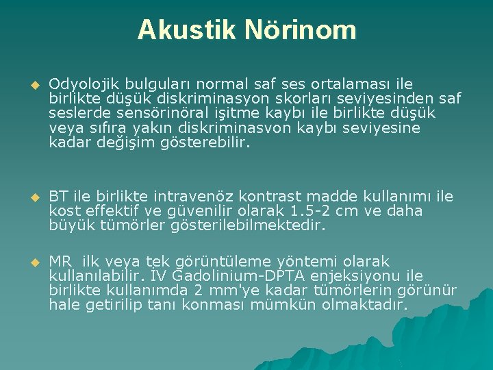 Akustik Nörinom u Odyolojik bulguları normal saf ses ortalaması ile birlikte düşük diskriminasyon skorları