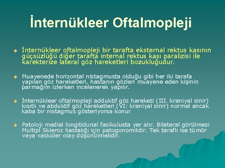 İnternükleer Oftalmopleji u İnternükleer oftalmopleji bir tarafta eksternal rektus kasının güçsüzlüğü diğer tarafta internal