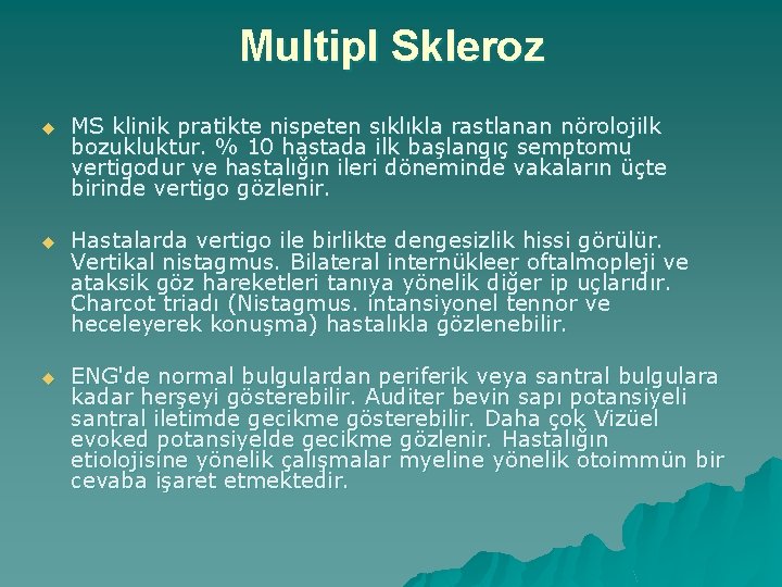 Multipl Skleroz u MS klinik pratikte nispeten sıklıkla rastlanan nörolojilk bozukluktur. % 10 hastada