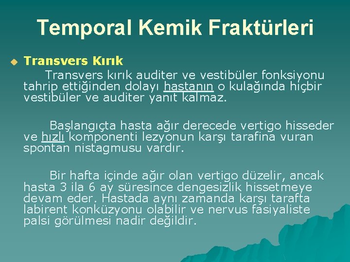 Temporal Kemik Fraktürleri u Transvers Kırık Transvers kırık auditer ve vestibüler fonksiyonu tahrip ettiğinden