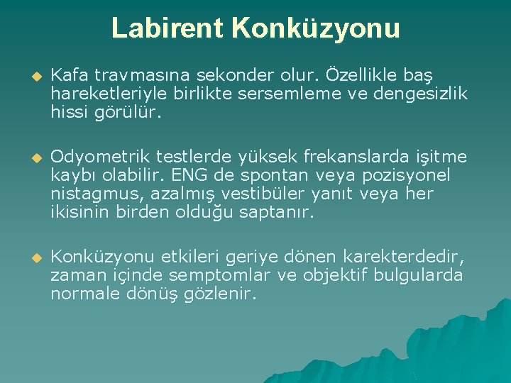 Labirent Konküzyonu u Kafa travmasına sekonder olur. Özellikle baş hareketleriyle birlikte sersemleme ve dengesizlik