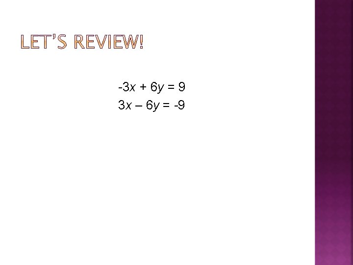 -3 x + 6 y = 9 3 x – 6 y = -9