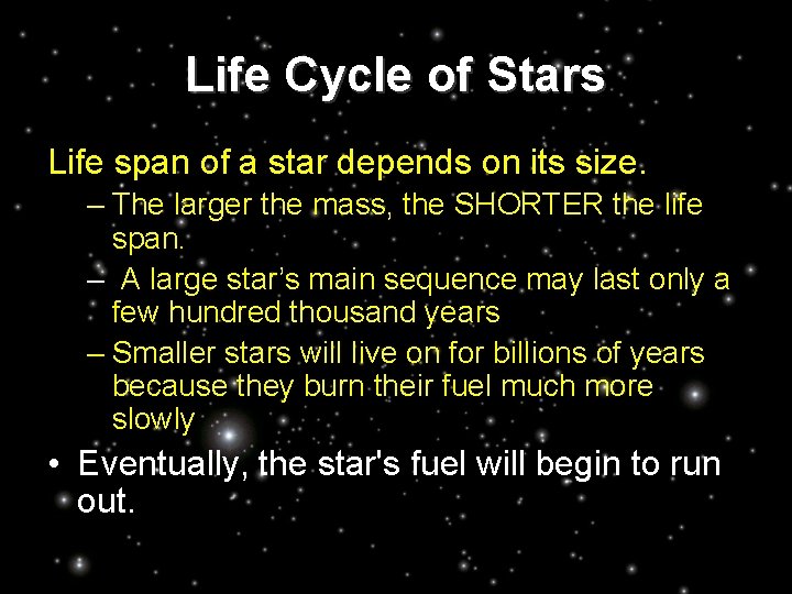 Life Cycle of Stars Life span of a star depends on its size. –