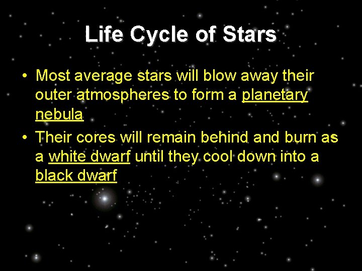 Life Cycle of Stars • Most average stars will blow away their outer atmospheres