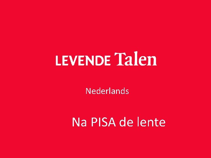 Nederlands Na PISA de lente Nederlands Na PISA de lente