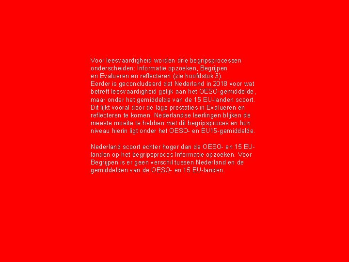 Voor leesvaardigheid worden drie begripsprocessen onderscheiden: Informatie opzoeken, Begrijpen en Evalueren en reflecteren (zie Voor leesvaardigheid worden drie begripsprocessen onderscheiden: Informatie opzoeken, Begrijpen en Evalueren en reflecteren (zie