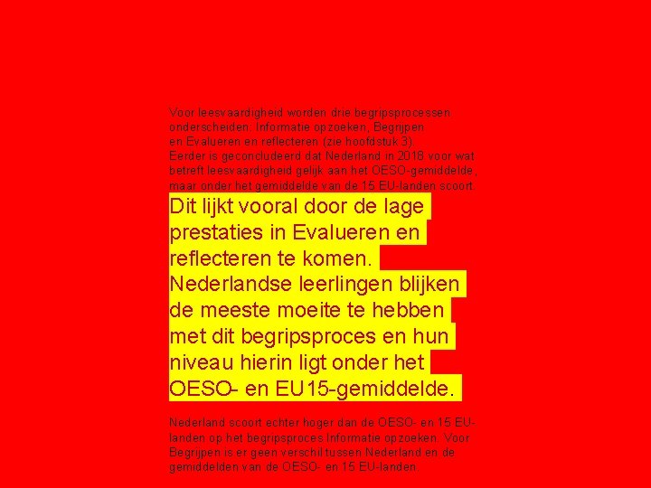 Voor leesvaardigheid worden drie begripsprocessen onderscheiden: Informatie opzoeken, Begrijpen en Evalueren en reflecteren (zie Voor leesvaardigheid worden drie begripsprocessen onderscheiden: Informatie opzoeken, Begrijpen en Evalueren en reflecteren (zie