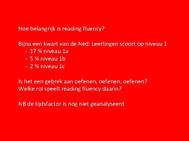 Hoe belangrijk is reading fluency? Bijna een kwart van de Ned. Leerlingen scoort op Hoe belangrijk is reading fluency? Bijna een kwart van de Ned. Leerlingen scoort op