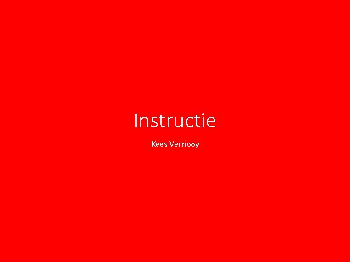Instructie Kees Vernooy Instructie Kees Vernooy