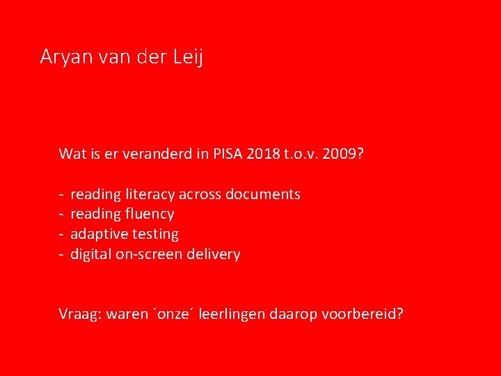 Aryan van der Leij Wat is er veranderd in PISA 2018 t. o. v. Aryan van der Leij Wat is er veranderd in PISA 2018 t. o. v.